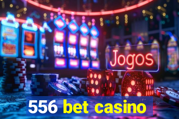 556 bet casino
